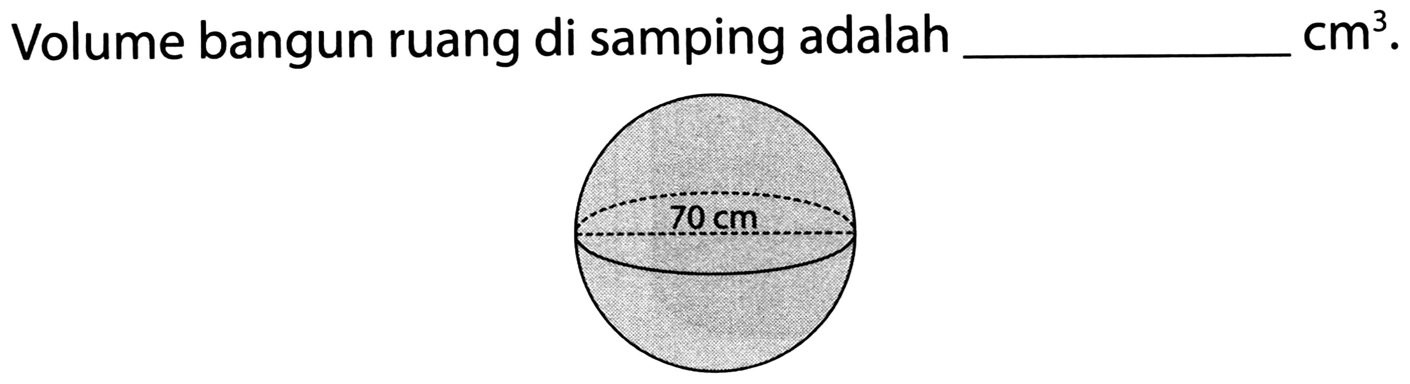 Volume bangun ruang di samping adalah  cm^(3)