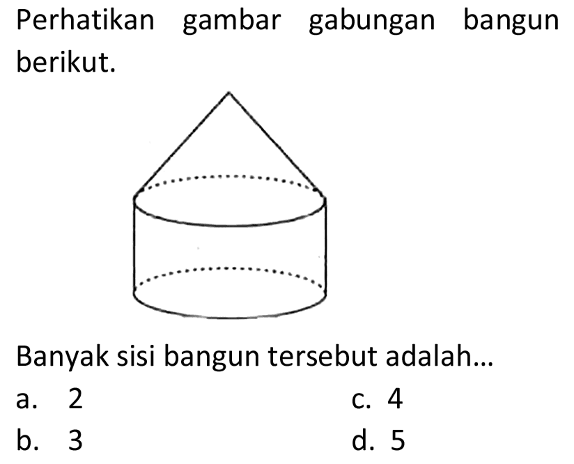 Perhatikan gambar gabungan bangun berikut.
Banyak sisi bangun tersebut adalah...
a. 2
C. 4
b. 3
d. 5