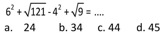 6^2+akar(121)-4^2+akar(9)=...

