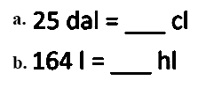 a. 25 dal = ... cl 
b. 164 l = ... hl