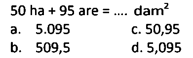 50 ha + 95 are = .... dam^2