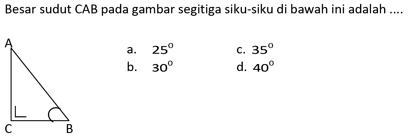 Besar sudut CAB pada gambar segitiga siku-siku di bawah ini adalah ....