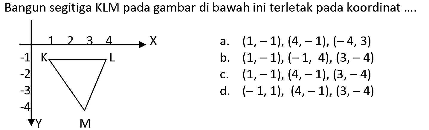 Bangun segitiga KLM pada gambar di bawah ini terletak pada koordinat ....