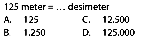 125 meter = ... desimeter