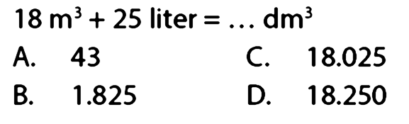 18 m^3 + 25 liter = ... dm^3