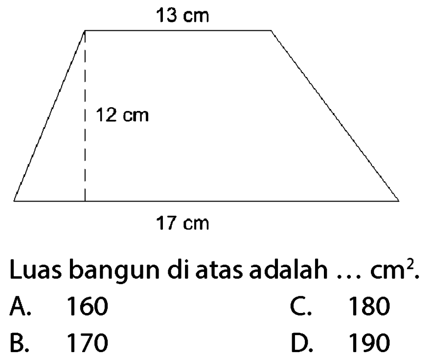 Luas bangun di atas adalah  ... cm^(2) .
A. 160
C. 180
B. 170
D. 190