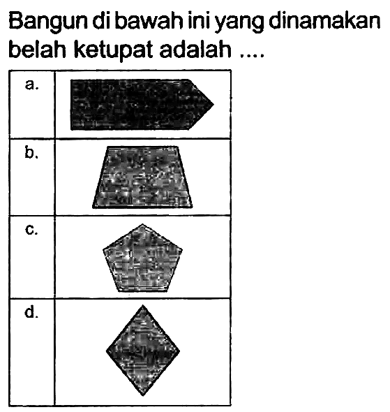 Bangun di bawah ini yang dinamakan belah ketupat adalah ....