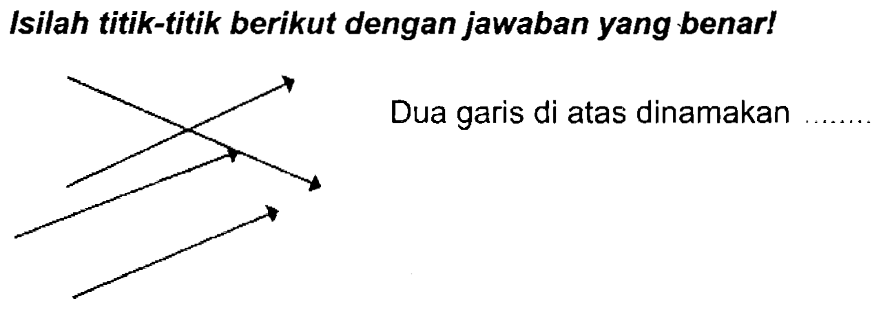 Isilah titik-titik berikut dengan jawaban yang benar!
Dua garis di atas dinamakan