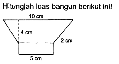 Hitunglah luas bangun berikut ini!
 5 cm 