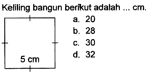 Keliling bangun berikut adalah ...  cm .
a. 20
b. 28
c. 30