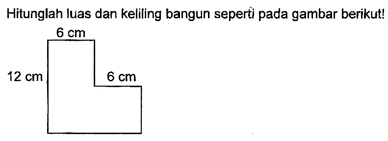 Hitunglah luas dan keliling bangun seperti pada gambar berikut!