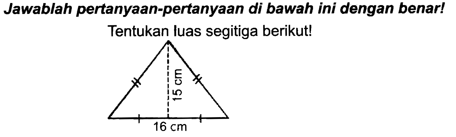 Jawablah pertanyaan-pertanyaan di bawah ini dengan benar! Tentukan luas segitiga berikut!