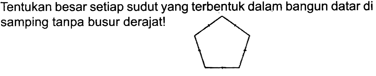 Tentukan besar setiap sudut yang terbentuk dalam bangun datar di samping tanpa busur derajat!
C1CCCC1