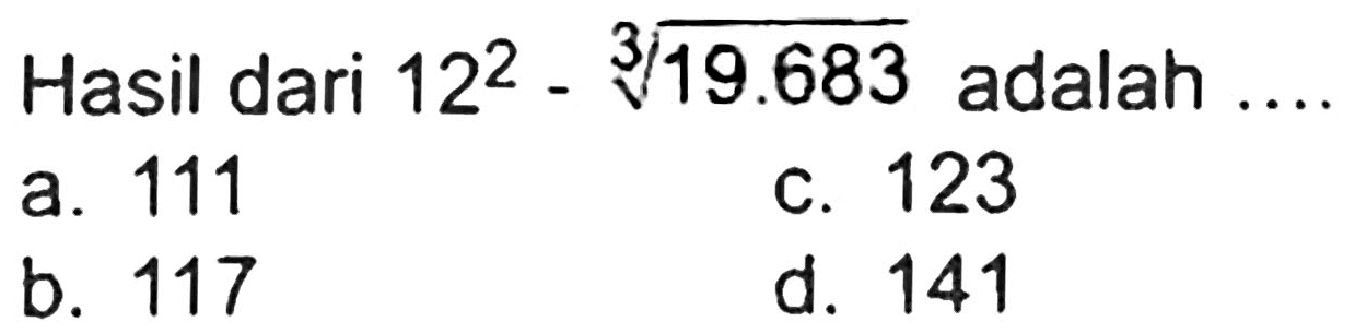 Hasil dari  12^(2)-akar pangkat 3 dari (19.683)  adalah ....