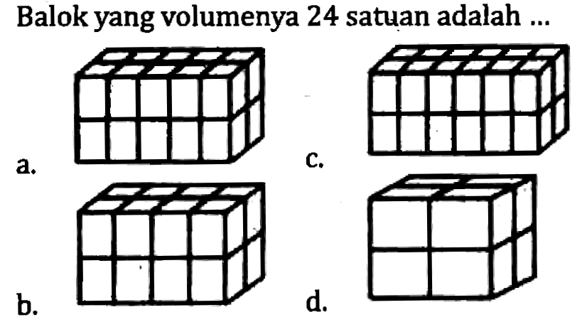 Balok yang volumenya 24 satuan adalah ...
a.
b.
d.