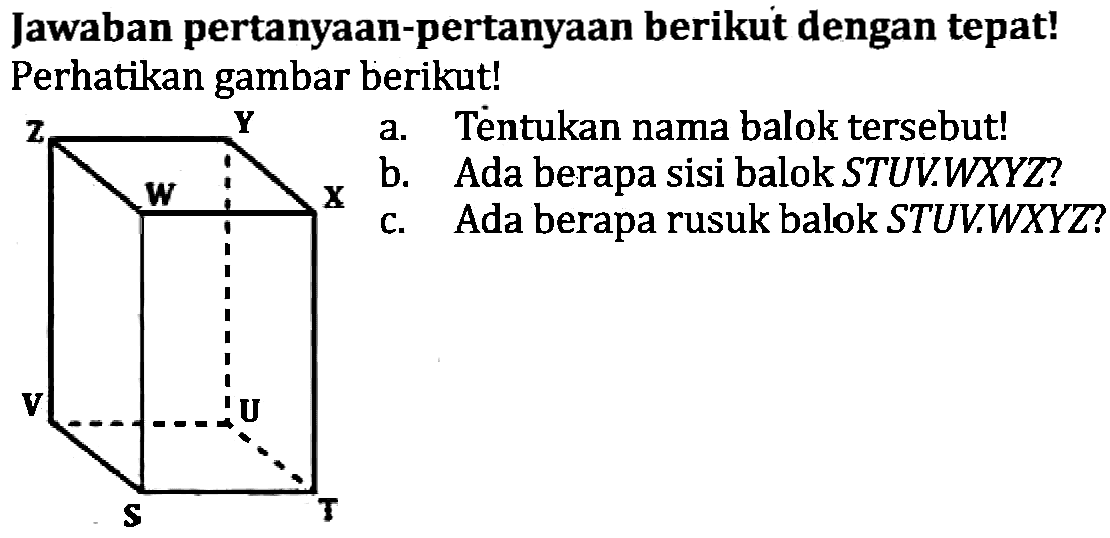 Jawaban pertanyaan-pertanyaan berikut dengan tepat! Perhatikan gambar berikut!

Téntukan nama balok tersebut!
 {S) 