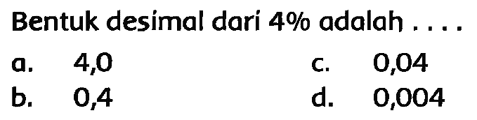 Bentuk desimal dari  4 %  adalah .....