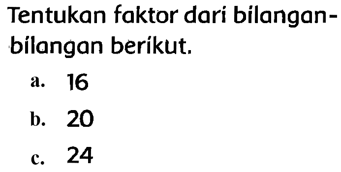 Tentukan faktor dari bilanganbilangan berikut.
a. 16
b. 20
c. 24