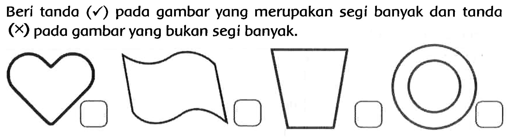 Beri tanda  (checkmark)  pada gambar yang merupakan segi banyak dan tanda  (x)  pada gambar yang bukan segi banyak.