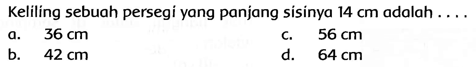 Keliling sebuah persegí yang panjang sísinya  14 cm  adalah ....