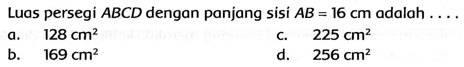 Luas persegi  ABCD  dengan panjang sisí  AB = 16 cm  adalah ....