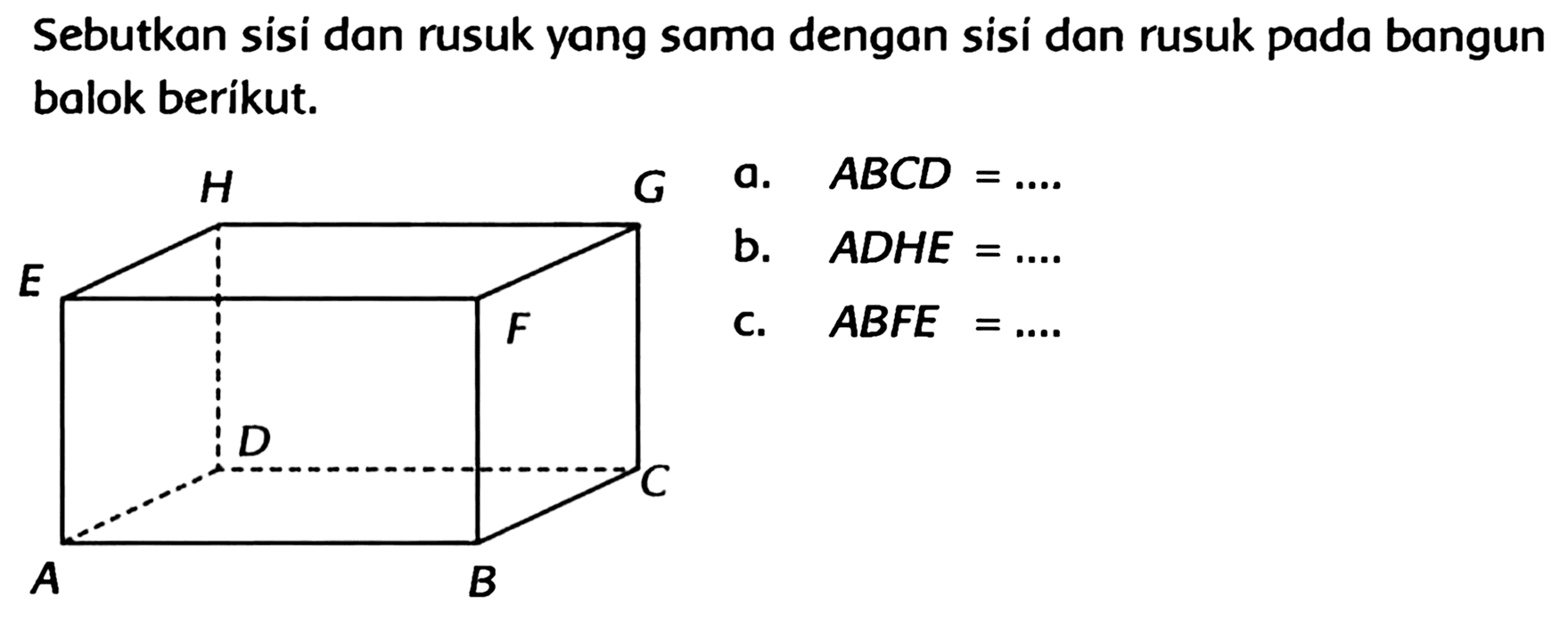 Sebutkan sisi dan rusuk yang sama dengan sisi dan rusuk pada bangun balok berikut.