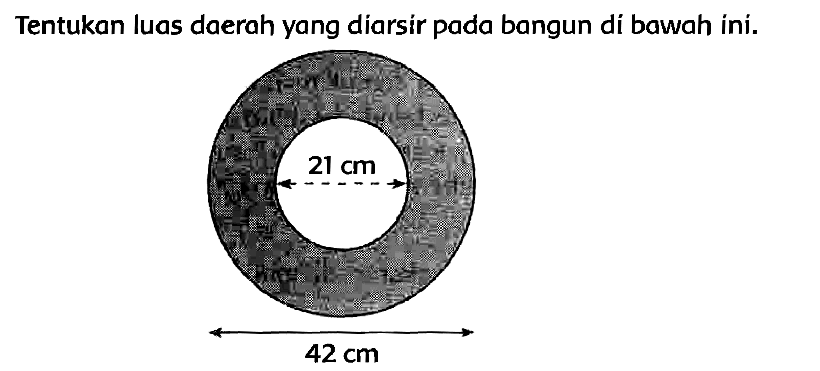 Tentukan luas daerah yang diarsír pada bangun di bawah ini. 
21 cm 
42 cm 