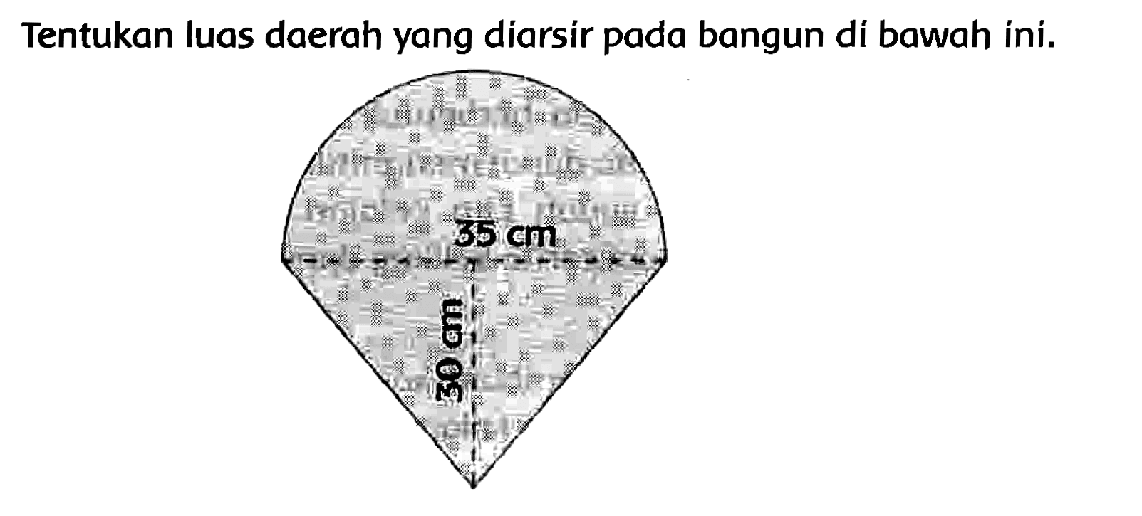 Tentukan luas daerah yang diarsír pada bangun di bawah ini. 
35 cm 
30 cm 