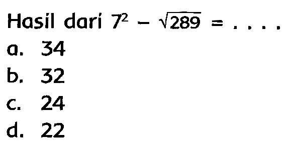 Hasil dari  7^(2)-akar(289)=... 
