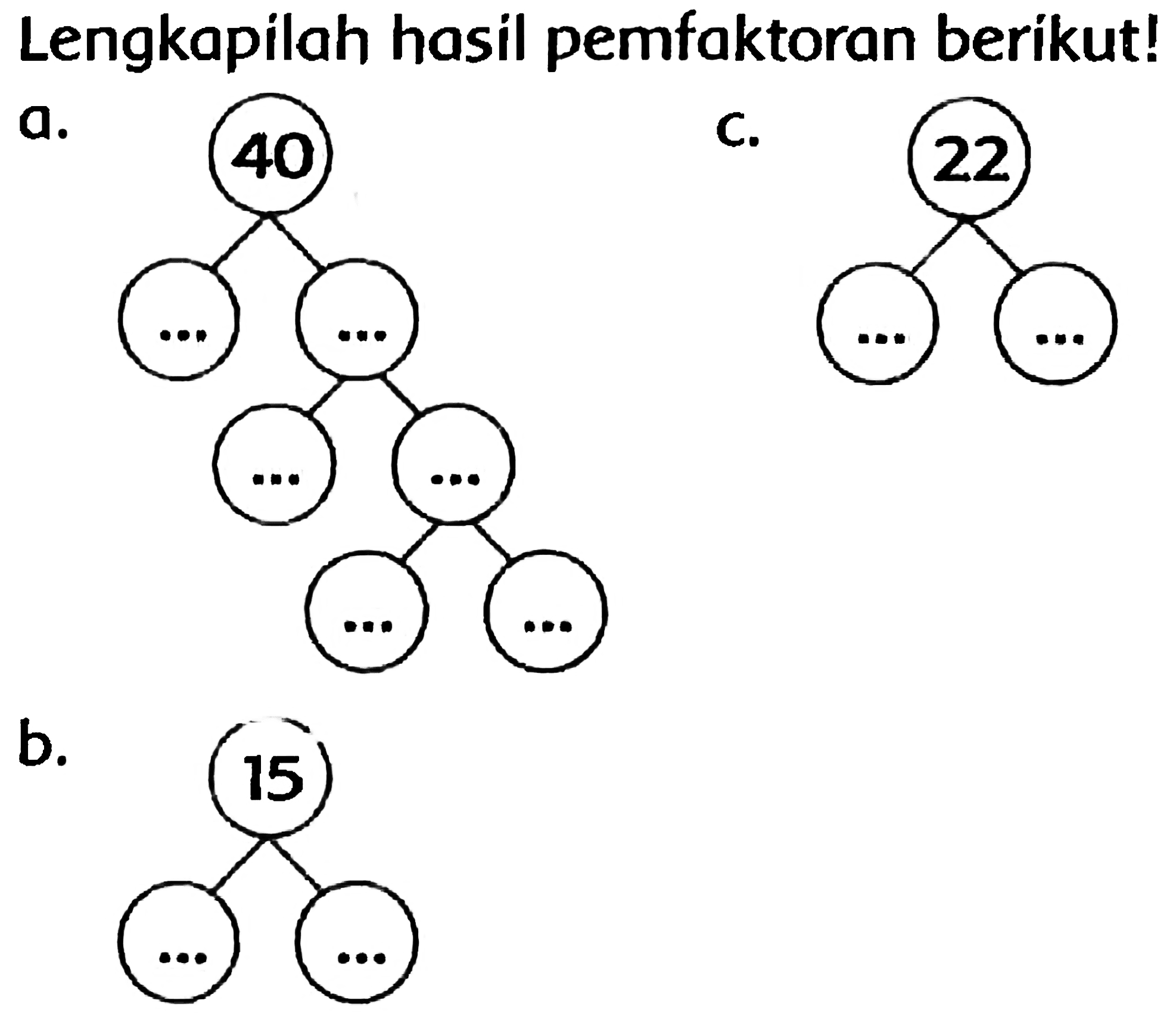 Lengkapilah hasil pemfaktoran berikut!
a.
40
c.
(22)
b.