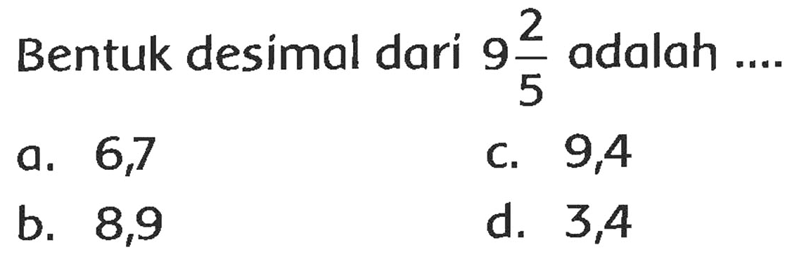 Bentuk desimal dari  9 (2)/(5)  adalah ....