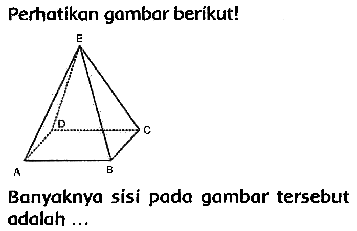 Perhatikan gambar berikut!
Banyaknya sisi pada gambar tersebut adalah ...