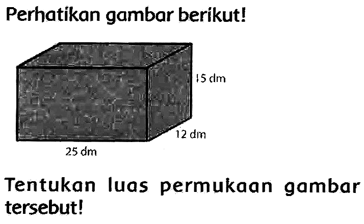 Perhatikan gambar berikut!
Tentukan luas permukaan gambar tersebut!