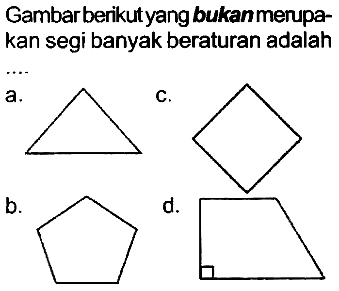 Gambarberikutyang bukanmerupakan segi banyak beraturan adalah
a.
C.
b.
C1CCCC1
d.