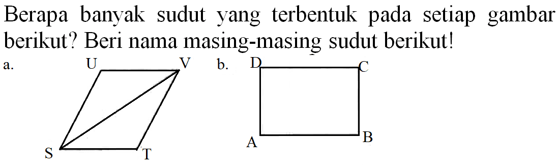 Berapa banyak sudut yang terbentuk pada setiap gambar berikut? Beri nama masing-masing sudut berikut! a.U V S T b. D C A B