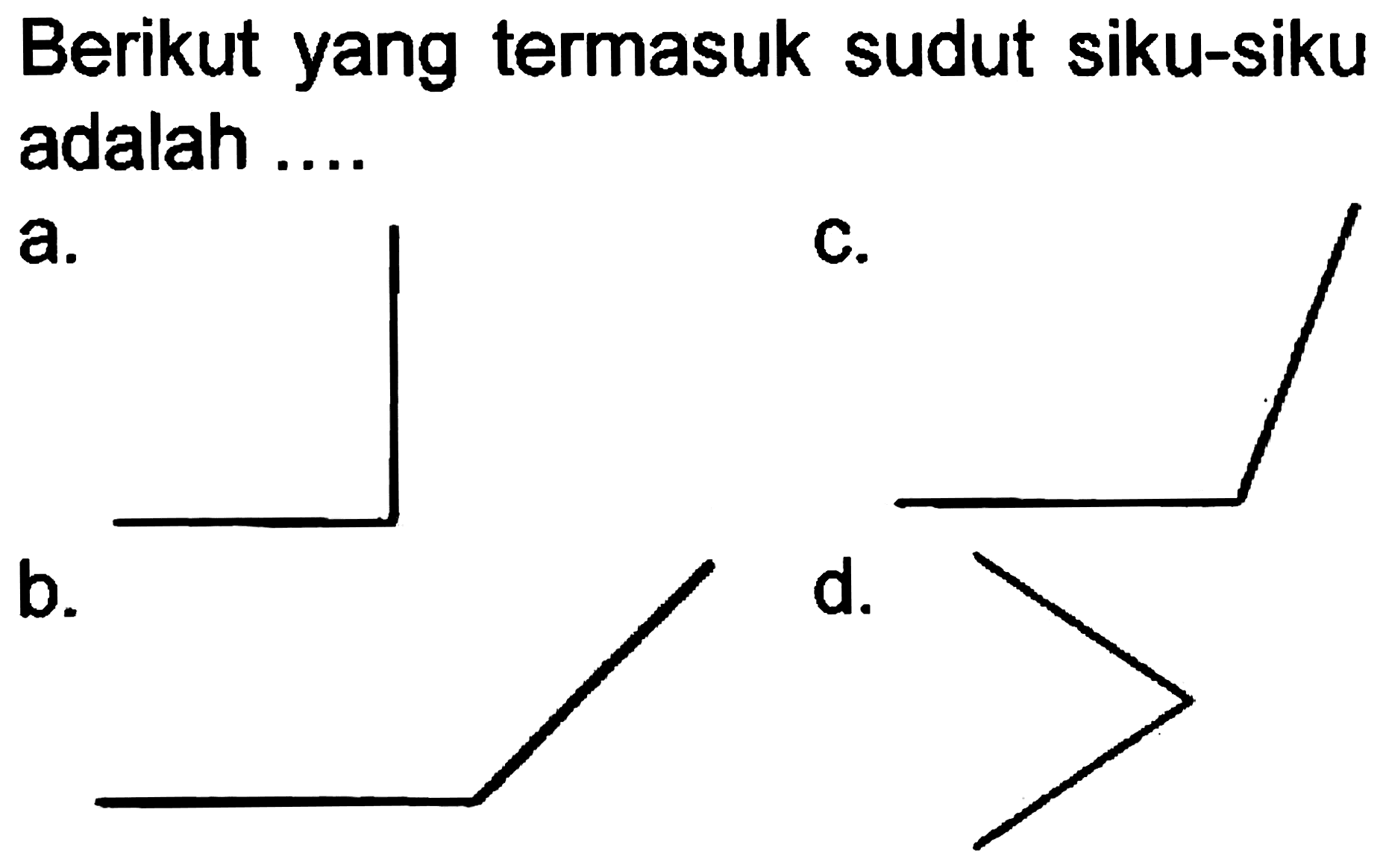 Berikut yang termasuk sudut siku-siku adalah ....
a.
b.
CCCCl