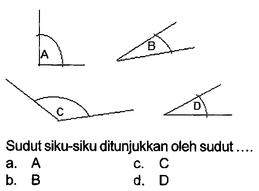 Sudut siku-siku ditunjukkan oleh sudut ....
a.  A 
c.  C 
b.  B 
d. D