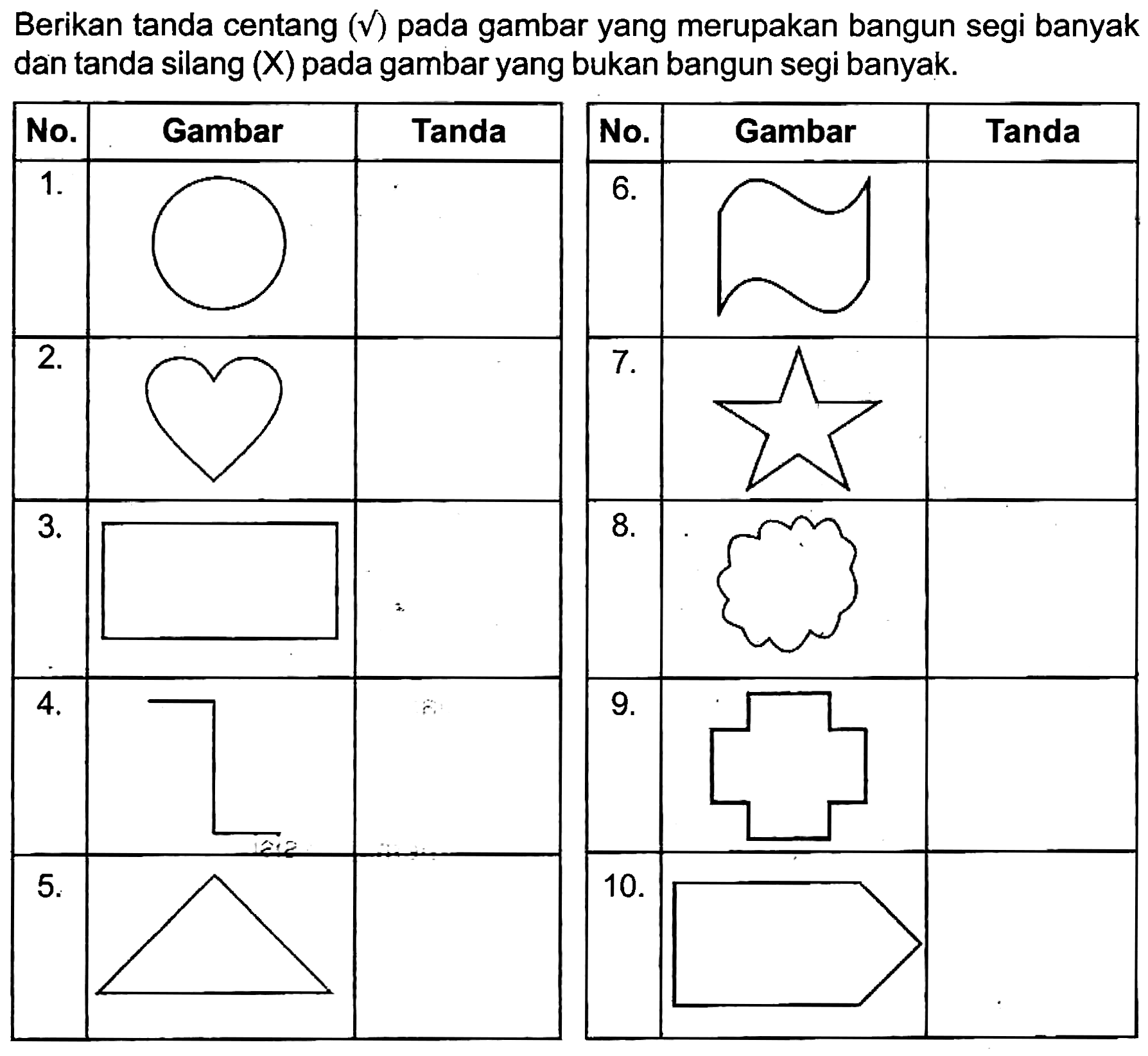 Berikan tanda centang  (checkmark)  pada gambar yang merupakan bangun segi banyak dan tanda silang (X) pada gambar yang bukan bangun segi banyak.