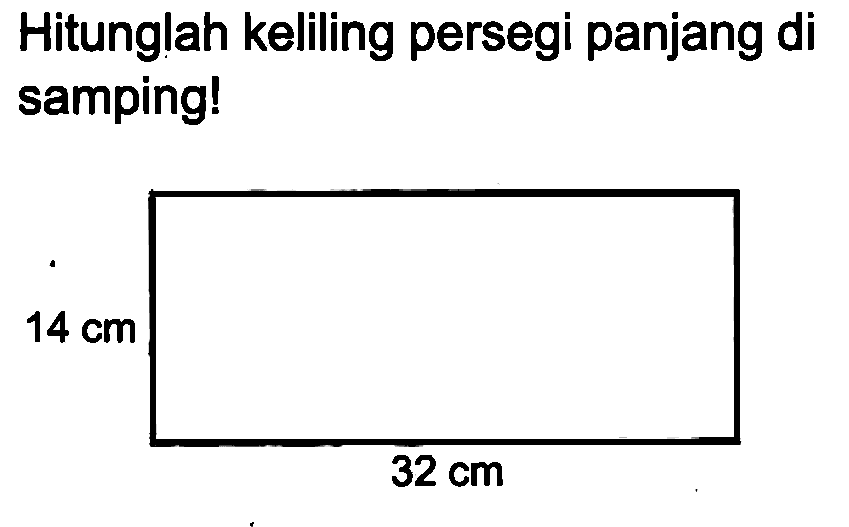 Hitunglah keliling persegi panjang di samping!
 32 cm 