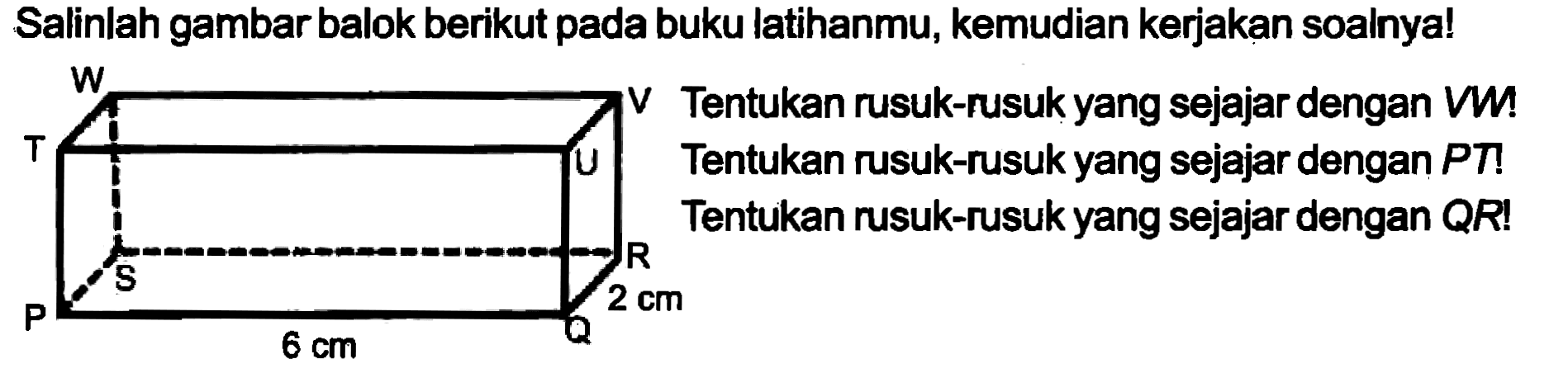 Salinlah gambar balok berikut pada buku latihanmu, kemudian kerjakan soalnya!