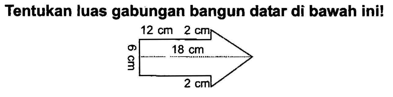 Tentukan luas gabungan bangun datar di bawah ini!