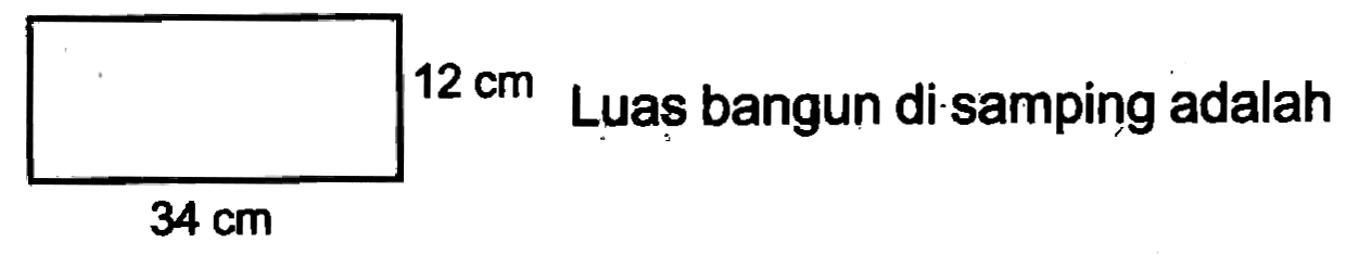  12 cm 
Luas bangun di.samping adalah
 34 cm 