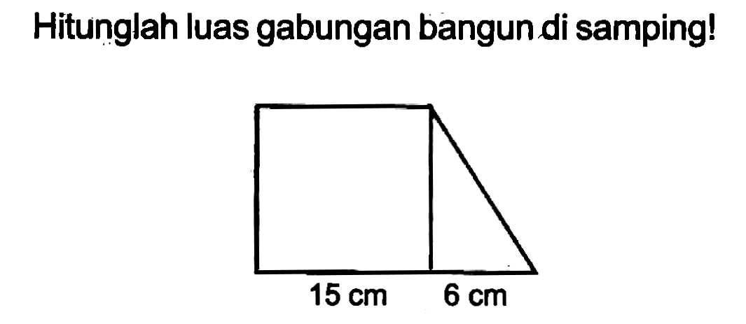 Hitunglah luas gabungan bangun di samping!