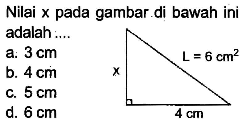 Nilai  x  pada gambar di bawah ini adalah ....
a.  3 cm 
b.  4 cm 
c.  5 cm 
d.  6 cm 