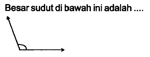 Besar sudut di bawah ini adalah ....