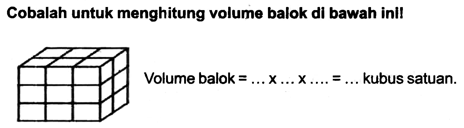 Cobalah untuk menghitung volume balok di bawah inil
Volume balok  =... x ... x ... . ...  kubus satuan  . 