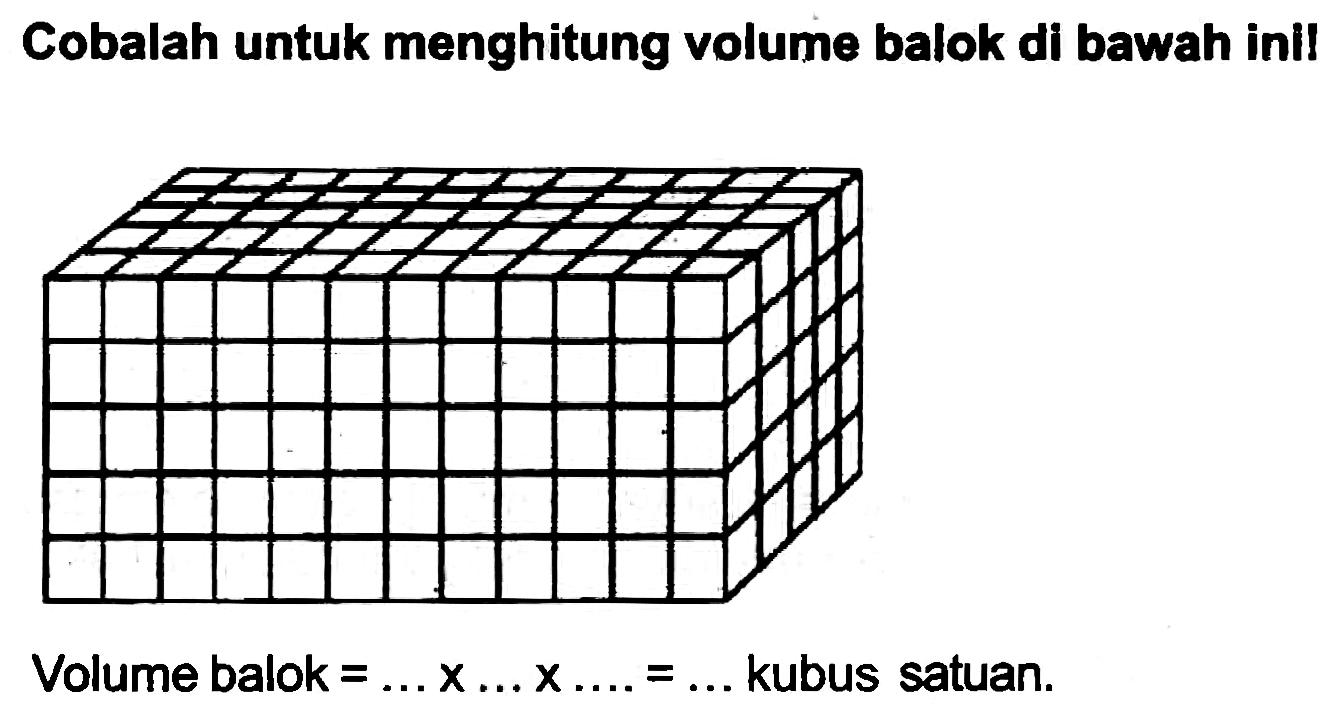 Cobalah untuk menghitung volume balok di bawah ini!
Volume balok  =... x ... x ...=...  kubus satuan.