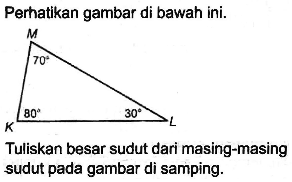 Perhatikan gambar di bawah ini.
Tuliskan besar sudut dari masing-masing sudut pada gambar di samping.