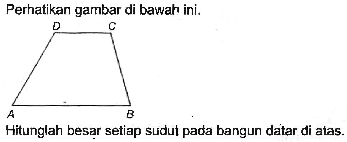 Perhatikan gambar di bawah ini.
Hitunglah besar setiap sudut pada bangun datar di atas.