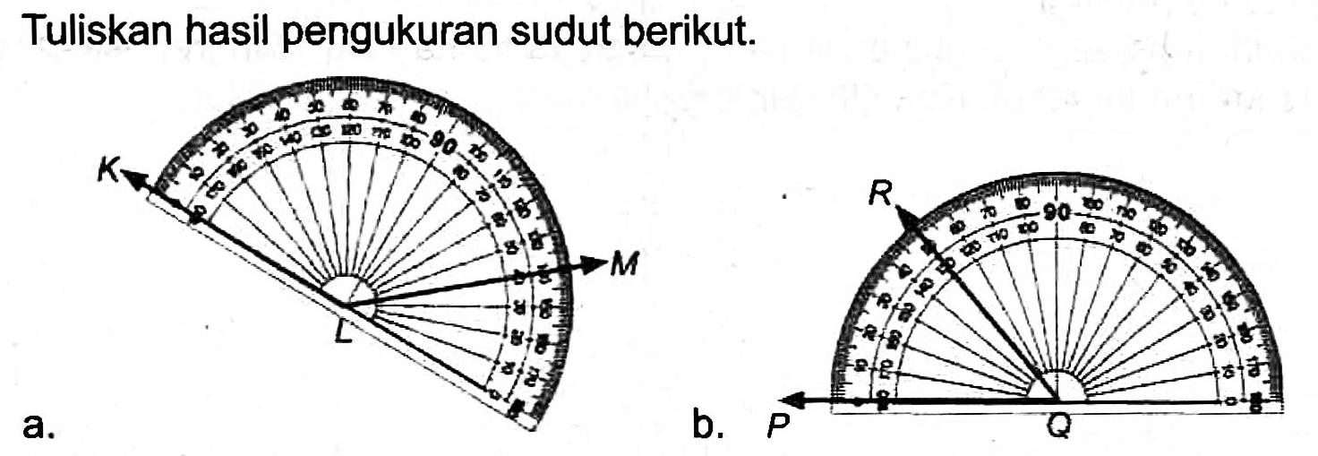 Tuliskan hasil pengukuran sudut berikut.
a.
b.